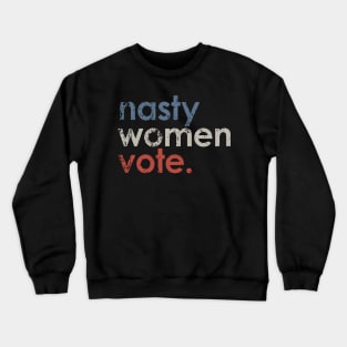 Vintage Nasty Women Vote Crewneck Sweatshirt